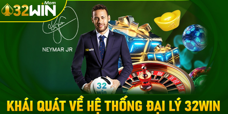 Thông tin khái quát về hệ thống đại lý 32win