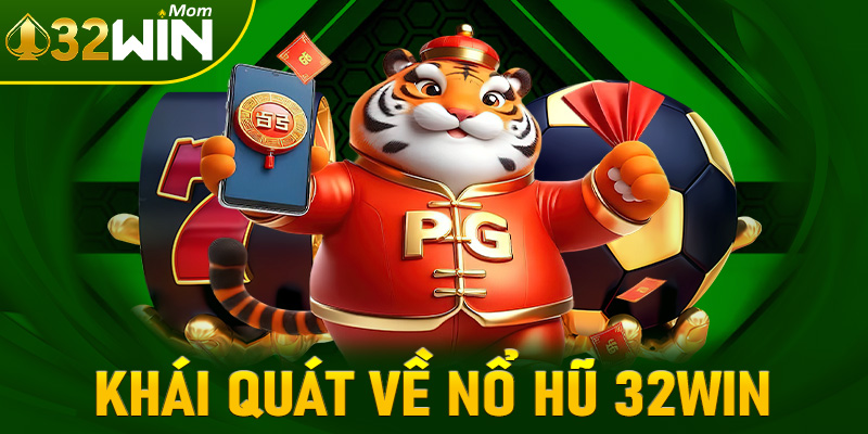 Thông tin khái quát chung về game nổ hũ 32win