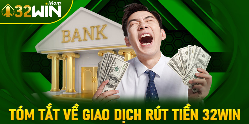 Thông tin mới nhất tóm tắt về giao dịch rút tiền 32win