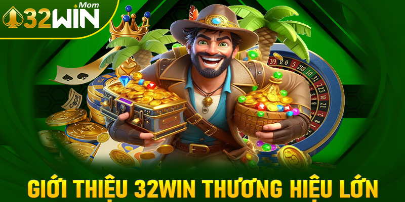 Giới thiệu 32win thương hiệu cá cược lớn nhất hiện nay