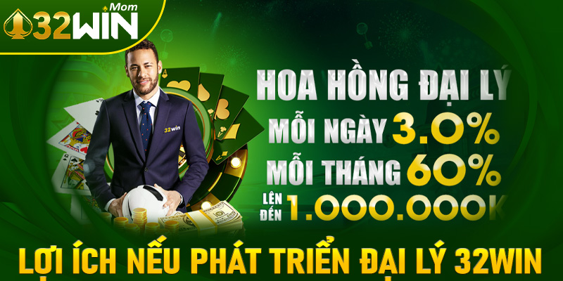 Lợi ích to lớn nếu anh em hợp tác phát triển cùng đại lý 32win