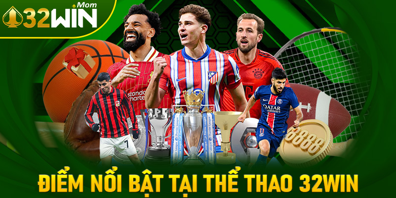 Mọt số điểm nổi bật bạn không nên bỏ lỡ tại sân chơi thể thao 32win