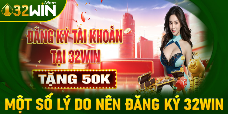 Một số lý do anh chị em cược thủ nên đăng ký 32win để thành hội viên chính thức
