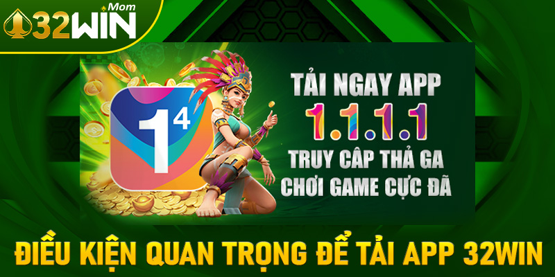 Một số điều kiện quan trọng để tải app 32win thành công