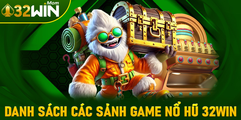 Danh sách các sảnh game nổ hũ 32win đắt giá nhất thị trường
