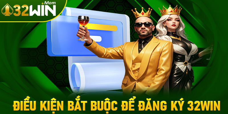 Những điều kiện bắt buộc phải có để đăng ký 32win thành công