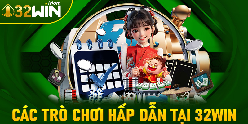 Cập nhật các trò chơi cá cược cực hấp dẫn bạn không nên bỏ lỡ tại nhà cái 32win