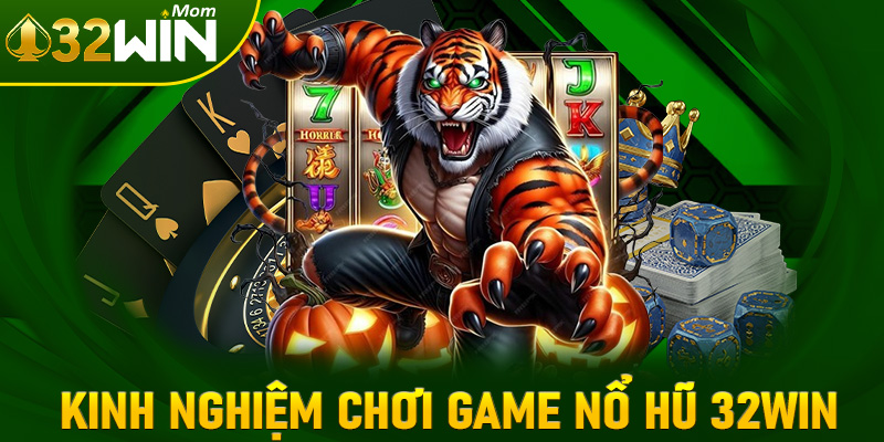 Chia sẻ kinh nghiệm chơi game nổ hũ 32win cho anh em