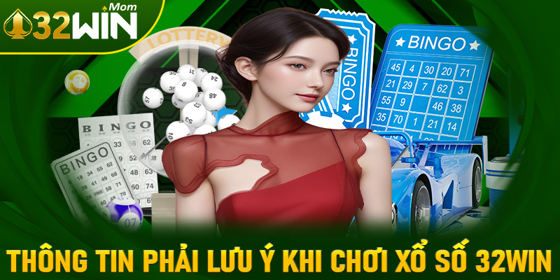 Thông tin người dùng cần phải lưu ý khi tham gia xổ số 32win