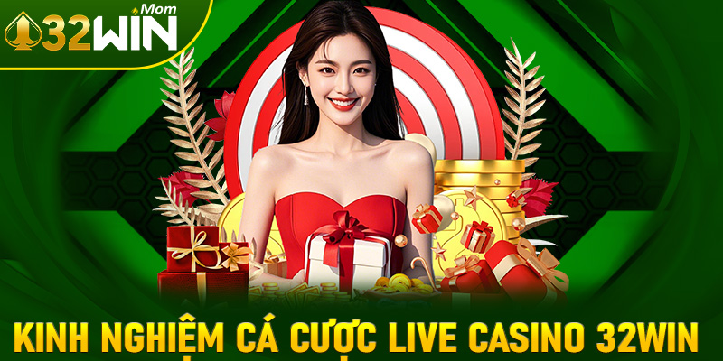 Kinh nghiệm cá cược live casino 32win