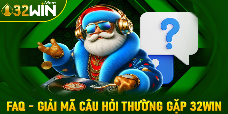 FAQs - Giải mã những câu hỏi thường gặp về nhà cái uy tín 32win