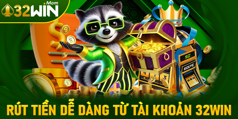 Rút tiền dễ dàng từ tài khoản 32win